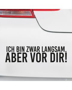Autoaufkleber Ich bin zwar langsam, aber vor dir!