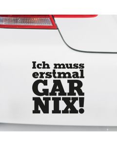 Autoaufkleber Ich muss erstmal Gar Nix!