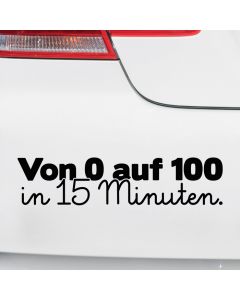Autoaufkleber Von 0 auf 100 in 15 Minuten.