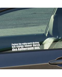 Autoaufkleber Parken Sie ruhig noch dichter, ich steige immer durch den Kofferraum aus.