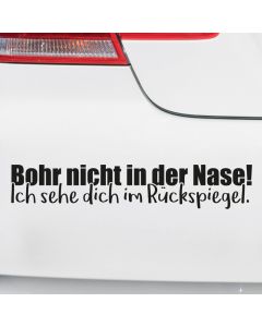 Autoaufkleber Bohr nicht in der Nase! Ich seh dich im Rückspiegel.