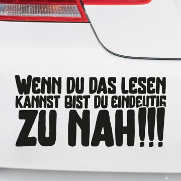 Autoaufkleber Wenn Du das lesen kannst, bist Du eindeutig zu nah!!!