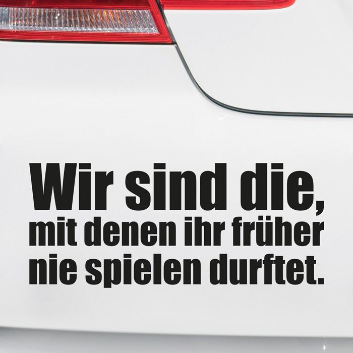 Autoaufkleber Wir sind die, mit denen ihr früher nie spielen durftet. main product photo